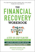 The Financial Recovery Workbook : A Step-by-Step Plan for Regaining Control of Your Money and Your Life During and after a Personal Financial Crisis - MPHOnline.com