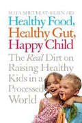 Healthy Food, Healthy Gut, Happy Child: The Real Dirt on Raising Healthy Kids in a Processed World - MPHOnline.com