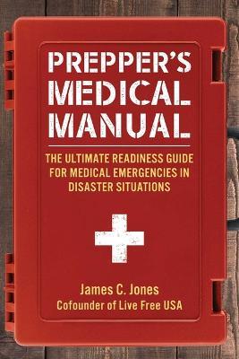 Prepper's Medical Manual: The Ultimate Readiness Guide for Medical Emergencies in Disaster Situations - MPHOnline.com