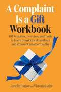 A Complaint Is A Gift Workbook: 101 Activities, Exercises and Tools to Learn from Critical Feedback and Recover Customer Loyalty - MPHOnline.com