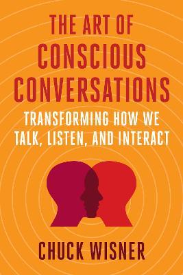 The Art of Conscious Conversations : Transforming How We Talk, Listen, and Interact - MPHOnline.com