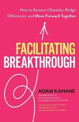 Facilitating Breakthrough : How to Remove Obstacles, Bridge Differences, and Move Forward Together - MPHOnline.com