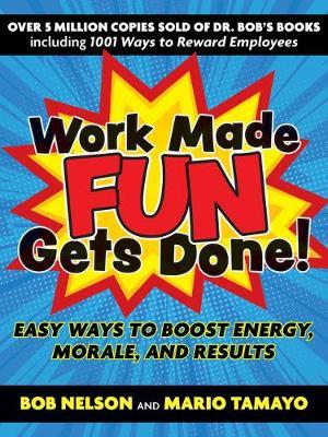 Work Made Fun Gets Done!: Easy Ways to Boost Energy, Morale, and Results - MPHOnline.com