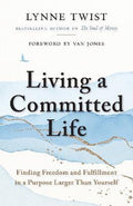 Living a Committed Life : Finding Freedom and Fulfillment in a Purpose Larger Than Yourself - MPHOnline.com