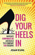 Dig Your Heels In : Navigate Corporate BS And Build the Company You Deserve - MPHOnline.com