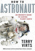 How To Astronaut : An Insider's Guide To Leaving Planet Earth - MPHOnline.com
