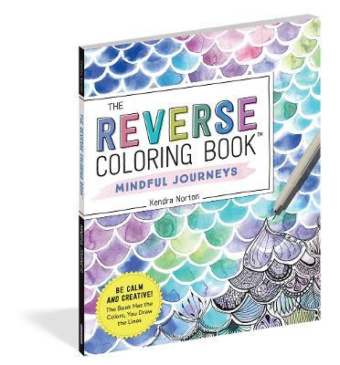 REVERSE COLORING BOOK : Mindful Journeys : Be Calm and Creative: The Book Has the Colors, You Draw the Lines - MPHOnline.com