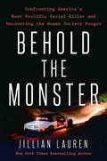 Behold the Monster : Confronting America's Most Prolific Serial Killer and Uncovering the Women Society Forgot - MPHOnline.com