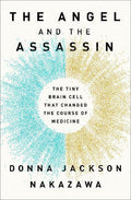 Angel and the Assassin : The Tiny Brain Cell That Changed the Course of Medicine - MPHOnline.com