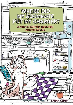 Where Did My Roommate Put My Charger? : A Kind-of Activity Book for Kind-Of Adults - MPHOnline.com