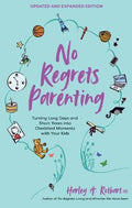 No Regrets Parenting: Turning Long Days and Short Years into Cherished Moments with Your Kids (Updated and Expanded Edition) - MPHOnline.com