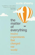 The Matter of Everything : Twelve Experiments that Changed Our World - MPHOnline.com