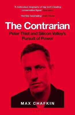 The Contrarian : Peter Thiel and Silicon Valley's Pursuit of Power - MPHOnline.com