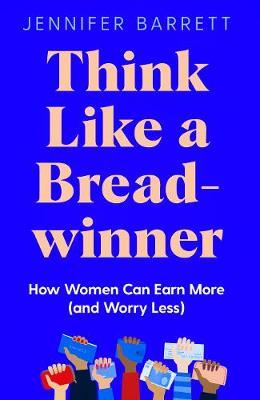 Think Like a Breadwinner: How Women Can Earn More (and Worry Less) - MPHOnline.com
