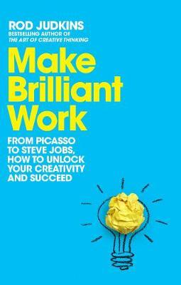 Make Brilliant Work : From Picasso to Steve Jobs, How to Unlock Your Creativity and Succeed - MPHOnline.com