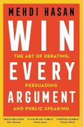 Win Every Argument (UK): The Art of Debating, Persuading and Public Speaking - MPHOnline.com