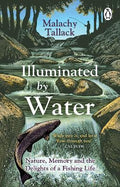 Illuminated By Water: Nature, Memory and the Delights of a Fishing Life - MPHOnline.com