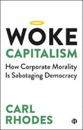 Woke Capitalism : How Corporate Morality is Sabotaging Democracy - MPHOnline.com