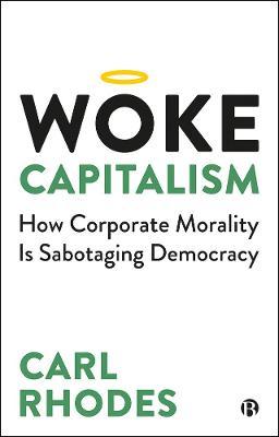 Woke Capitalism : How Corporate Morality is Sabotaging Democracy - MPHOnline.com