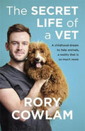 The Secret Life of a Vet : A heartwarming glimpse into the real world of veterinary from TV vet Rory Cowlam - MPHOnline.com
