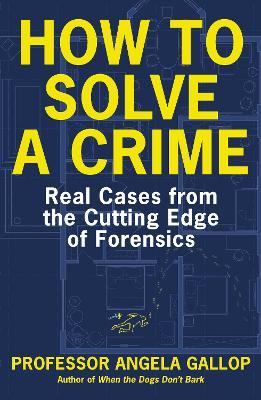 How To Solve A Crime: Real Cases from the Cutting Edge of Forensics - MPHOnline.com