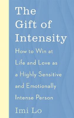 The Gift of Intensity: How to Win at Life and Love as a Highly Sensitive and Emotionally Intense Person - MPHOnline.com