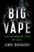 Big Vape : The Incendiary Rise of Juul - MPHOnline.com