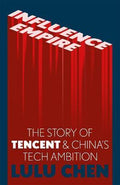 Influence Empire : The Story of Tencent and China's Tech Ambition - MPHOnline.com