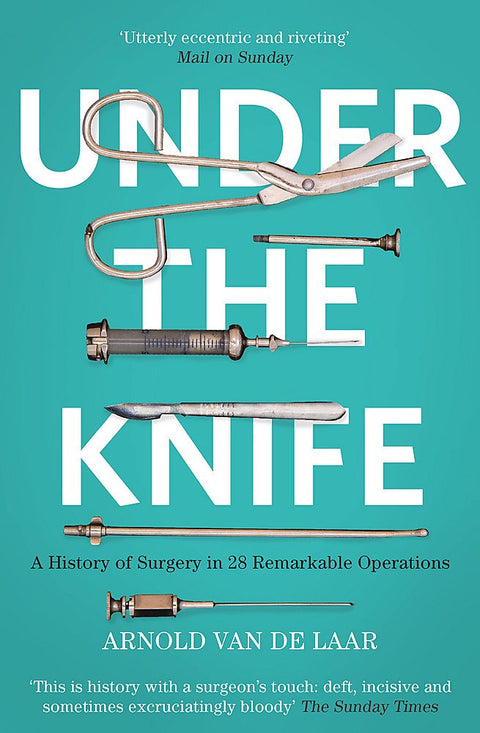 Under the Knife: A History of Surgery in 28 Remarkable Operations - MPHOnline.com