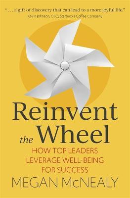 Reinvent the Wheel : How Top Leaders Leverage Well-Being for Success - MPHOnline.com