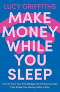 Make Money While You Sleep : How to Turn Your Knowledge into Online Courses That Make You Money 24hrs a Day - MPHOnline.com