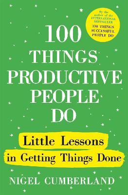 100 Things Productive People Do : Little lessons in getting things done - MPHOnline.com