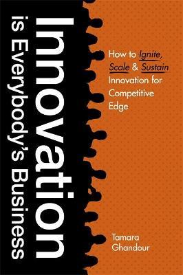 Innovation is Everybody's Business : How to ignite, scale, and sustain innovation for competitive edge - MPHOnline.com