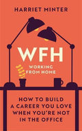 WFH (Working From Home) : How To Build A Career You Love When You're Not In The Office - MPHOnline.com