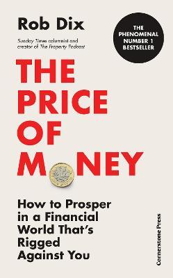 The Price of Money: How To Prosper in A Financial World That's Rigged Against You - MPHOnline.com