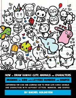 How to Draw Kawaii Cute Animals and Characters : Drawing for Kids with Letters Numbers and Shapes: Cartooning for Kids and Learning How to Draw Cute ... Letters, Numbers, and Shapes (Volume 8) - MPHOnline.com