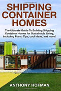 Shipping Container Homes: The Ultimate Guide To Building Shipping Container Homes For Sustainable Living, Including Plans, Tips, Cool Ideas, And More! - MPHOnline.com