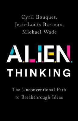 Alien Thinking : The Unconventional Path to Breakthrough Ideas - MPHOnline.com