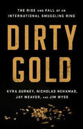 Dirty Gold : The Rise and Fall of an International Smuggling Ring - MPHOnline.com