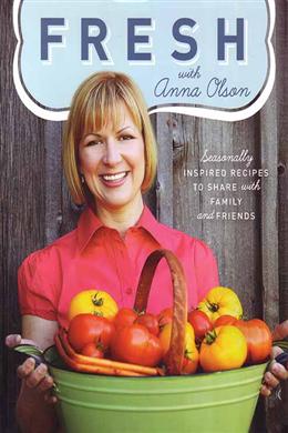 Fresh with Anna Olson: Seasonally Inspired Recipes to Share with Family and Friends - MPHOnline.com