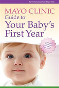 Mayo Clinic Guide to Your Baby's First Year: From Doctors Who Are Parents, Too! - MPHOnline.com