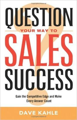 Question Your Way to Sales Success: Gain the Competitive Edge and Make Every Answer Count - MPHOnline.com