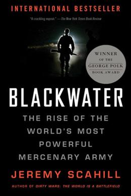 Blackwater: The Rise of the World's Most Powerful Mercenary Army - MPHOnline.com