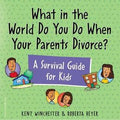 What in the World Do You Do When Your Parents Divorce?: A Survival Guide for Kids - MPHOnline.com