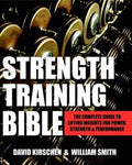 Strength Training Bible: The Complete Guide To Lifting Weights For Power, Strength & Performance - MPHOnline.com