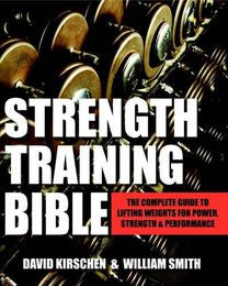 Strength Training Bible: The Complete Guide To Lifting Weights For Power, Strength & Performance - MPHOnline.com