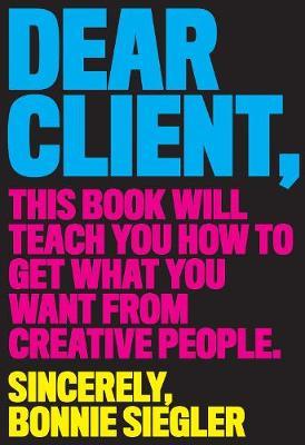 Dear Client : This Book Will Teach You How to Get What You Want from Creative People - MPHOnline.com