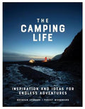 The Camping Life : Inspiration and Ideas for Endless Adventures - MPHOnline.com