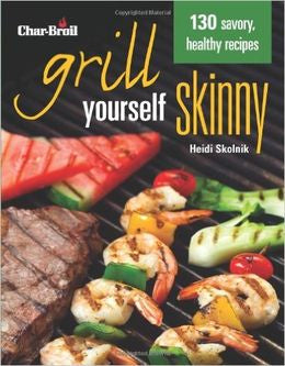 Grill Yourself Skinny: 130 Savory, Healthy Recipes - MPHOnline.com