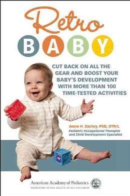 Retro Baby: Cut Back on All the Gear and Boost Your Baby's Development with More Than 100 Time-Tested Activities - MPHOnline.com